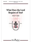 What Does the Lord Require of You by Fedak Alfred V for SATB and Organ