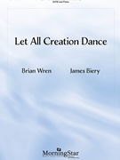 Let All Creation Dance by Biery James Brian Wren for SATB and Piano