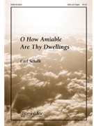O How Amiable Are Thy Dwellings by Schalk Carl F for SAB
