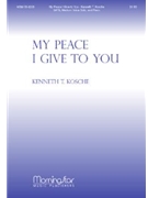 My Peace I Give To You by Kosche Kenneth T for SATB Medium Voice Solo
