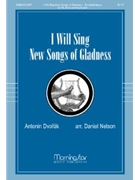 I Will Sing New Songs Of Gladness by Dvorak Antonin - Nelson Daniel - for SATB divisi