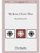My Jesus I Love Thee by Schwoebel David for SATB