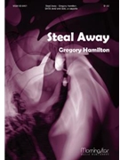 Steal Away by Hamilton Gregory for SATB divisi Solo a cappella
