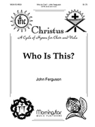 Who Is This by Ferguson John for SATB