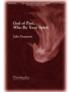 God Of Past Who By Your Spirit by Ferguson John for SATB