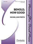 Behold How Good by Trotta Michael John for SATB a cappella