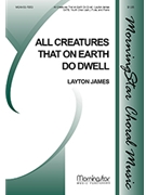 All Creatures That On Earth Do Dwell by James Layton for SATB Optional Children's Choir