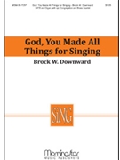 God You Made All Things For Singing by Downward Brock W. for SATB Optional Congregation