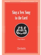 Sing A New Song To The Lord by Manz Paul for SATB Optional Congregation