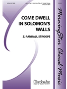 Come Dwell In Solomon's Walls by Stroope Z Randall for SATB