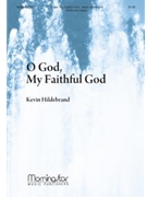 O God My Faithful God by Hildebrand Kevin for SATB