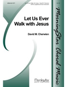 Let Us Ever Walk with Jesus by Cherwien David M von Birken Sigismund for SATB a cappella
