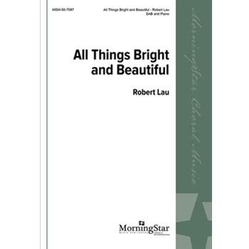 All Things Bright and Beautiful by Lau Robert C for SAB