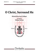 O Christ Surround Me by Colligan Richard Bruxvoort - McNair William - Colligan Richard Bruxvoort for SATB