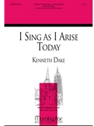 I Sing As I Arise Today for