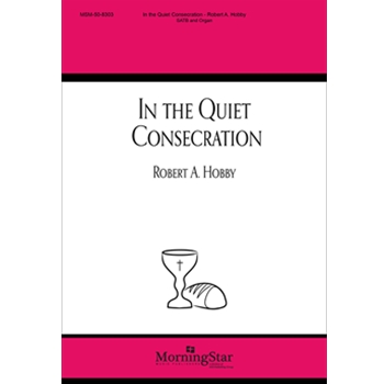 In The Quiet Consecration by Hobby Robert A for SATB