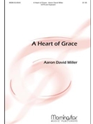 Heart Of Grace by Miller Aaron David Mulholland Rosa for SATB