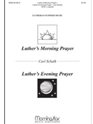 Luther's Morning Prayer / Luther's ..... by Schalk Carl F Luther Martin for SATB a cappella