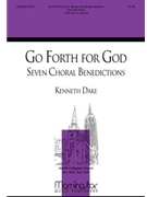 Go Forth For God: Seven Choral Benedictions for
