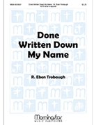 Done Written Down My Name by Trobaugh R. Eben for SATB divisi a cappella