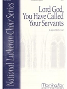 Lord God You Have Called Your Servants by McDermid J Aaron for SATB divisi a cappella