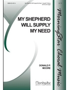 My Shepherd Will Supply My Need by Moore Donald Watts Isaac for SATB