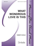What Wondrous Love Is This by Scholz Robert for SATB divisi