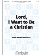 Lord, I Want to Be a Christian