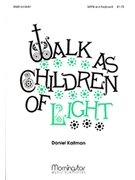 Walk As Children Of Light by Kallman Daniel for SATB