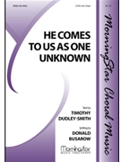 He Comes to Us as One Unknown