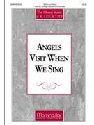 Angels Visit When We Sing by Scott K Lee for SATB