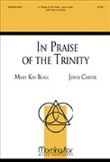 In Praise of the Trinity by Carter John Beall Mary Kay for SAB and Piano
