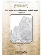 This Is The Hour Of Banquet & Of Song by Nestor Leo for SATB