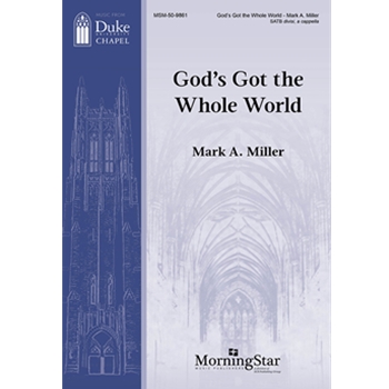 God's Got the Whole World by Miller Mark A for Satb a cappella