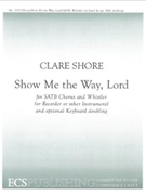 Show Me The Way Lord by Shore Clare for SATB Solo Whistler [or Recorder or other instrument]