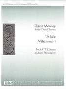 S I Do Mhaimeo I by Mooney David - Mooney David - for SATB