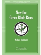 Now The Green Blade Rises by Burkhardt Michael for SATB Optional Congregation
