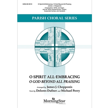 O Spirit All-Embracing - O God Beyond All Praising by Chepponis James Dufner and Perry for SATB and Organ