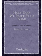 Holy God We Praise Your Name by Hobby Robert A for SATB and Congregation