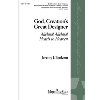 God Creation's Great Designer - Alleluia Alleluia Hearts to Heaven by Bankson Jeremy Huber and Wordsworth for SATB and Organ