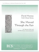 She Moved Through the Fair by Mooney David - Mooney David - for Soprano Solo and SATB