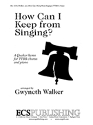 How Can I Keep from Singing by Walker Gwyneth - Walker Gwyneth - for TTB/TBB/TTBB
