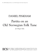 Partita On An Old Norwegian Folk Tune by Pinkham Daniel for Organ Solo