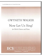 Now Let Us Sing by Walker Gwyneth for SSAA