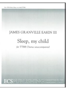 Sleep My Child by Eakin James Granville for TTB/TBB/TTBB a cappella