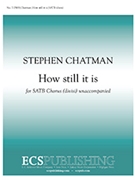 How Still It Is by Chatman Stephen Lampman Archibald for SATB divisi a cappella