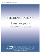 I am not yours by Chatman Stephen for SSAA a cappella