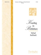 Kneeling In Bethlehem by Burkhardt Michael for Congregation SATB Soloist Optional 2-part or SSA/SSAA
