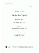 The Crucible (Libretto) by Ward Robert Stambler Bernard for Libretto