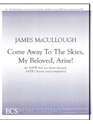 Come Away To The Skies My Beloved Arise by McCullough James - McCullough James - for SATB soli or semi-chorus and SATB
